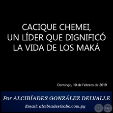 CACIQUE CHEMEI, UN LDER QUE DIGNIFIC LA VIDA DE LOS MAK - Por ALCIBADES GONZLEZ DELVALLE - Domingo, 10 de Febrero de 2019